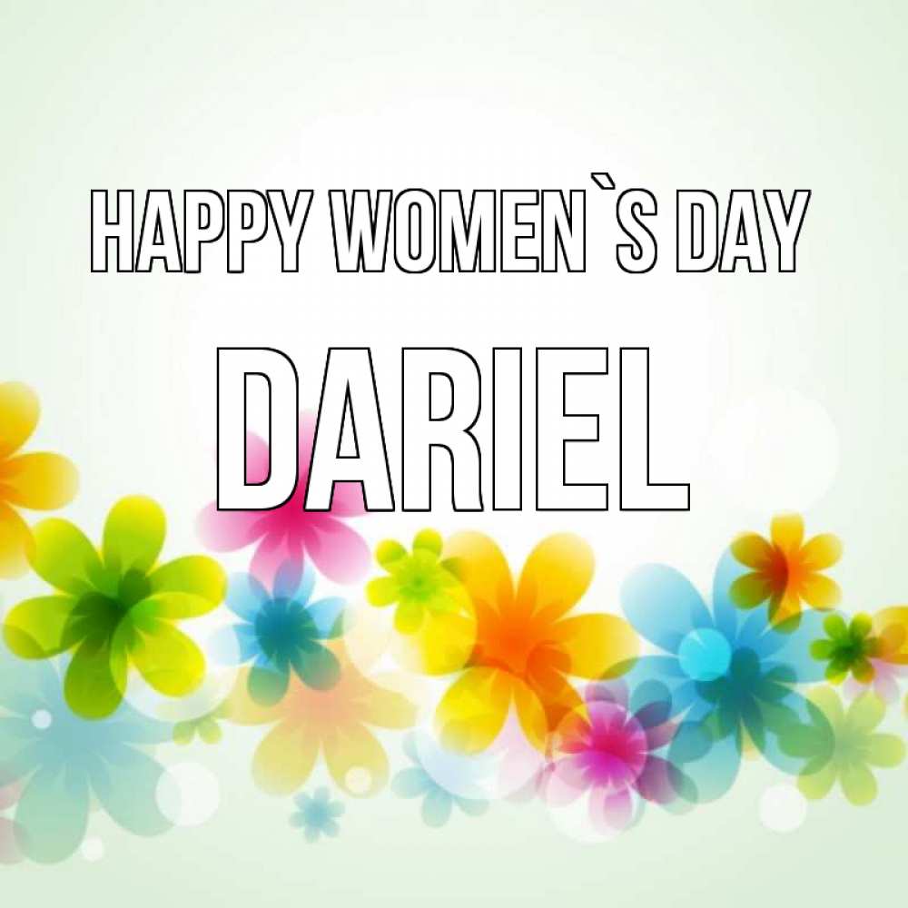 Greetings card с именем, Dariel happy women`s day цветы Greetings with text for free download 